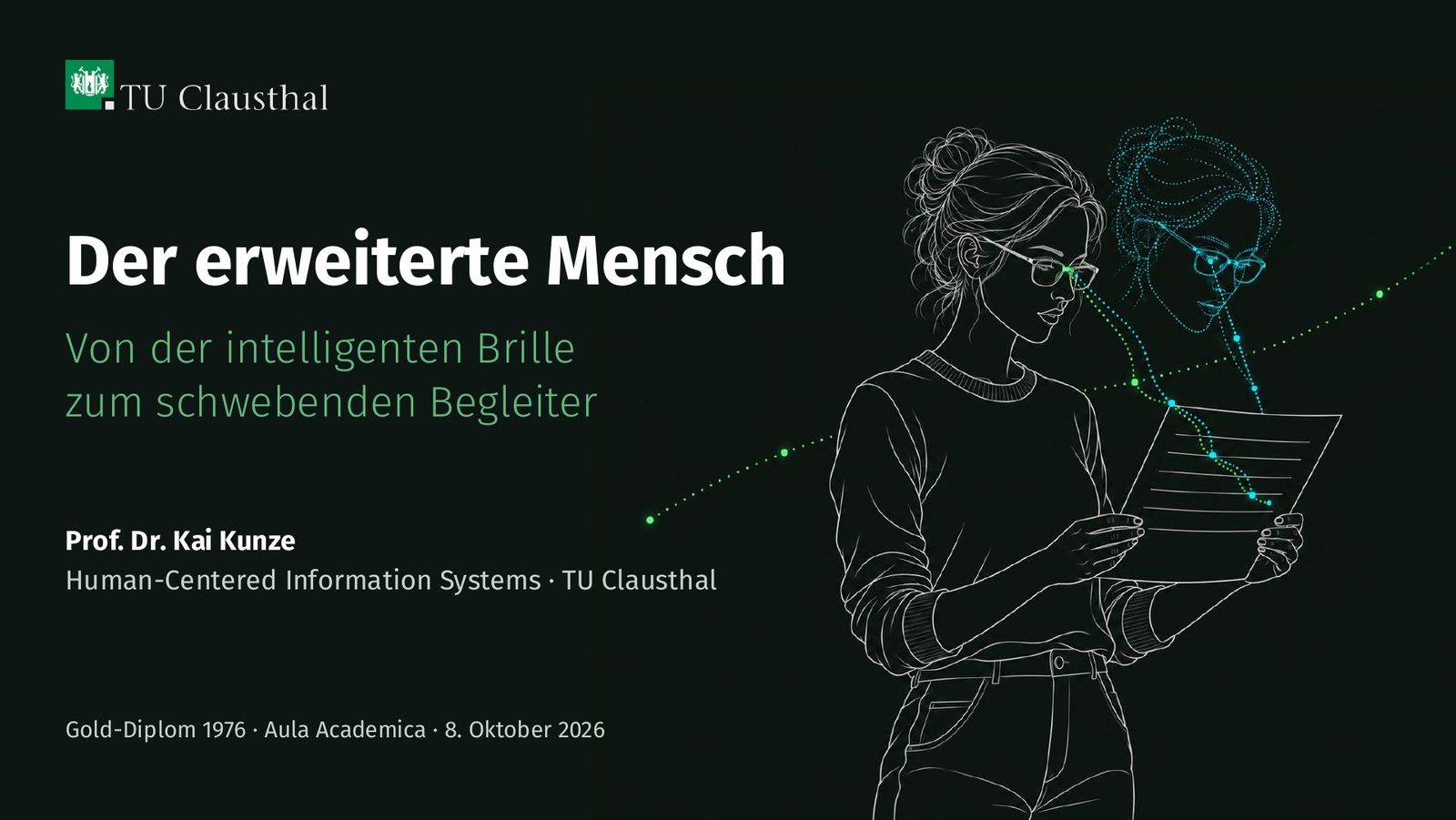 Title slide of the talk: Der erweiterte Mensch. Von der intelligenten Brille zum schwebenden Begleiter, Prof. Dr. Kai Kunze, Gold-Diplom 1976, Aula Academica, 8 October 2026